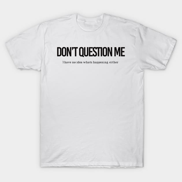 DON’T QUESTION ME T-Shirt by BenIrelandBooks